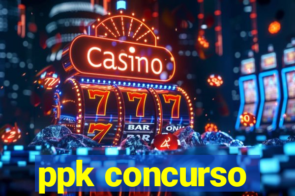 ppk concurso